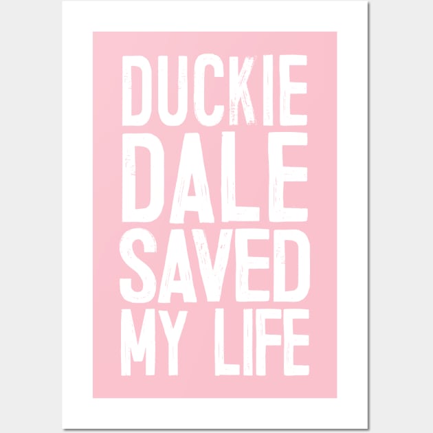 Duckie Dale Saved My Life Wall Art by DankFutura